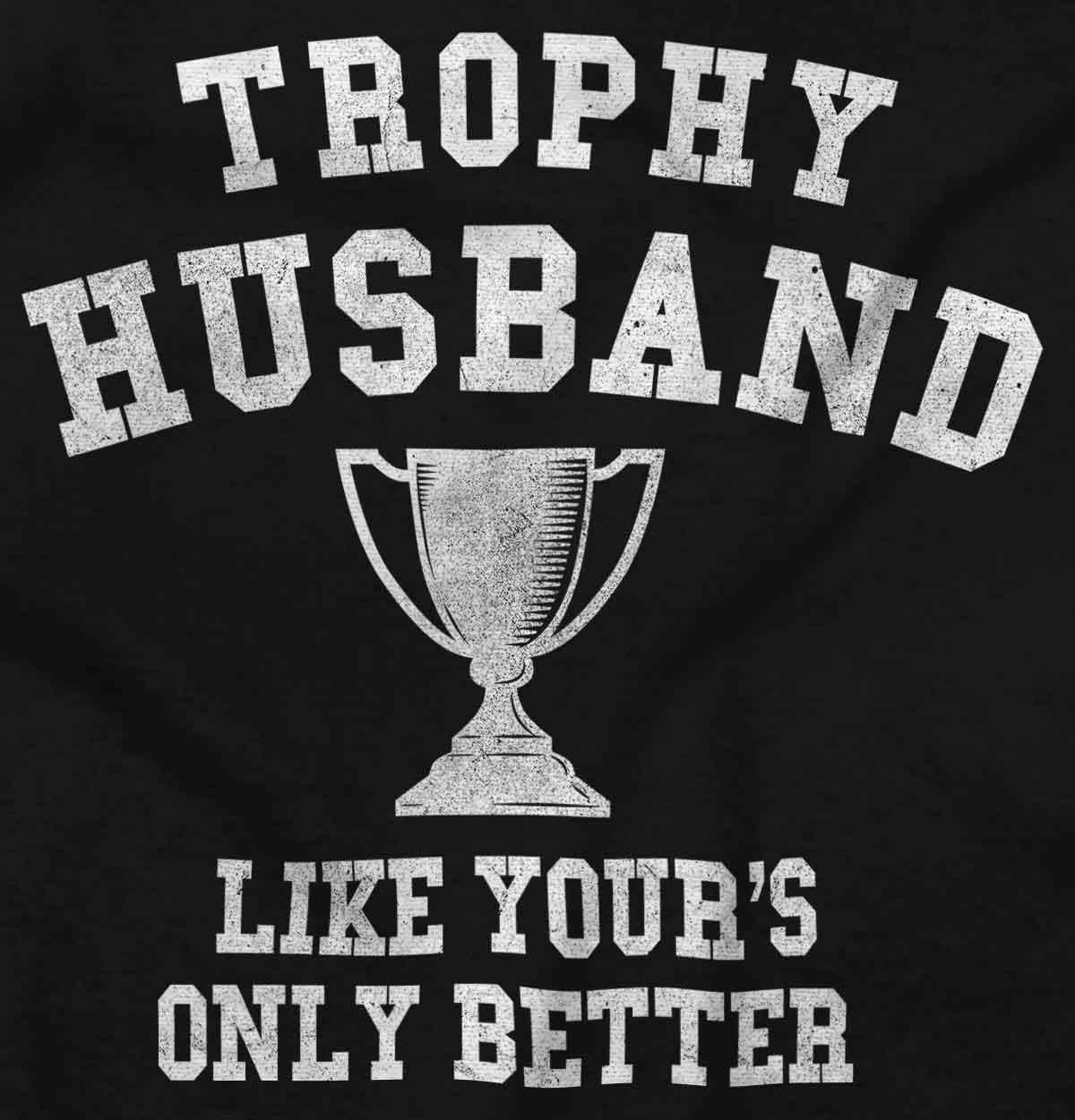 imageBrisco Brands Trophy Husband Like Yours Only Better Mens Graphic T Shirt TeesBlack