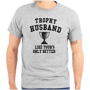Brisco Brands Trophy Husband Like Yours Only Better Mens Graphic T Shirt Tees(Sport Grey)