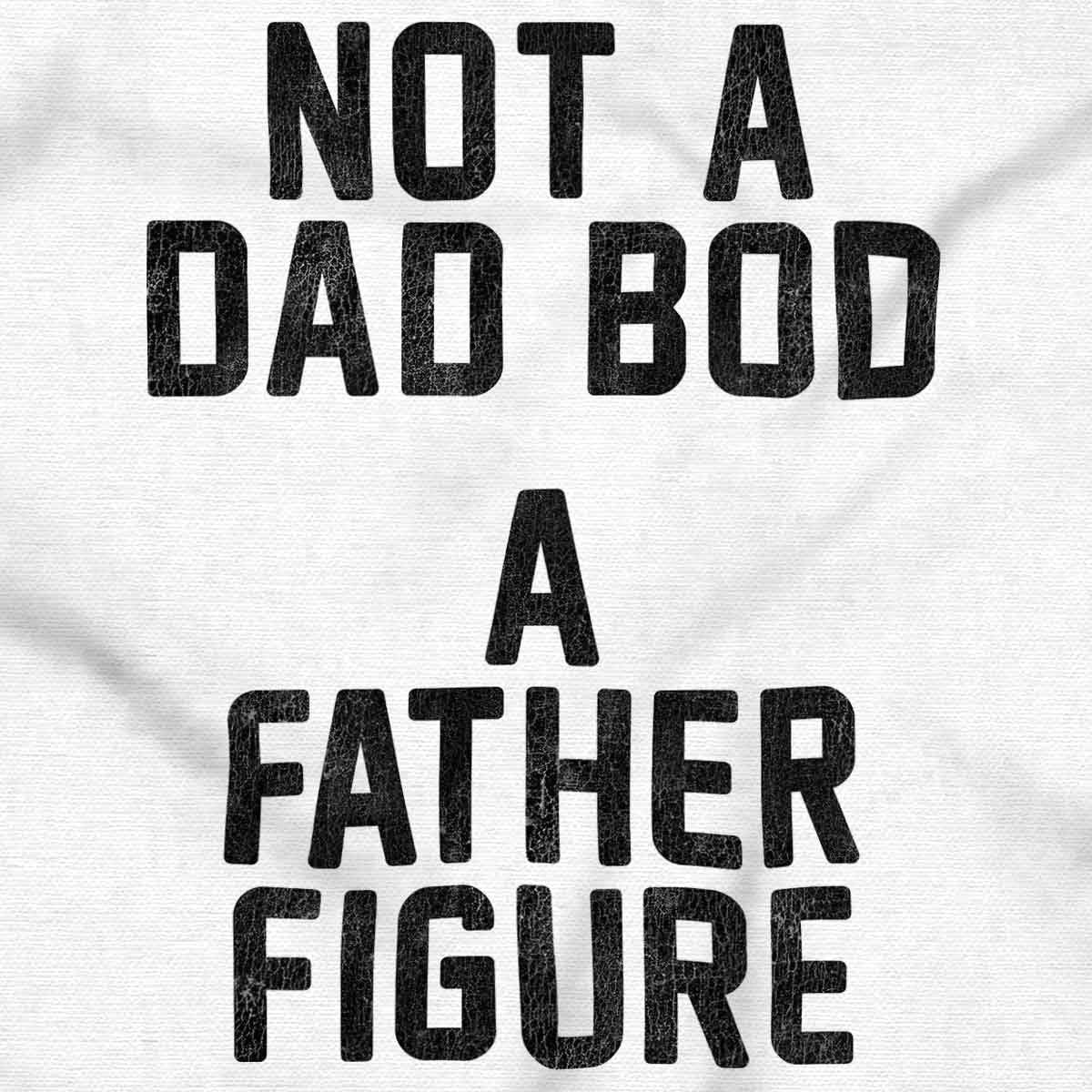 image:imageMens Funny Not a Dad BOD a Father Figure Tee Fathers Day Novelty TShirtWhite