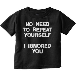 Funny I Ignored You Sarcastic Joke Toddler Baby Graphic T Shirt(Black)