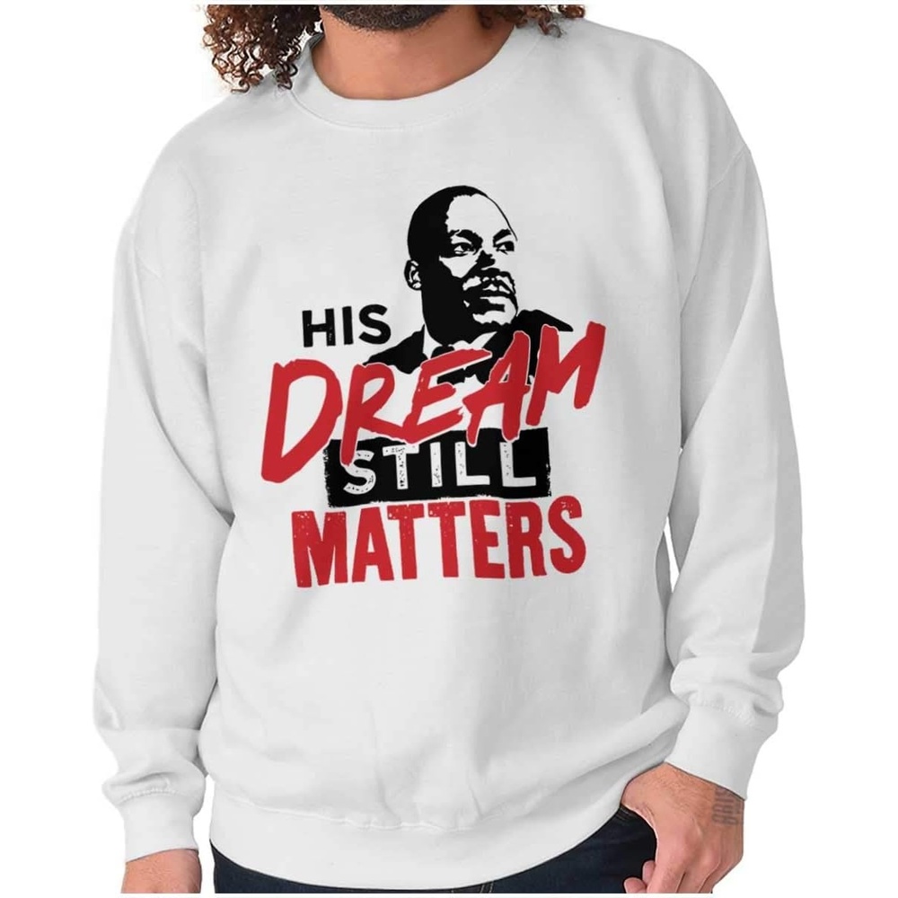 image:imageBrisco Brands MLK Dream Still Matters Black Lives Sweatshirt for Men or WomenWhite