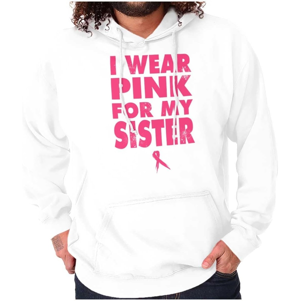 image:imageWear Pink For My Sister Breast Cancer Hoodie Sweatshirt Women MenWhite
