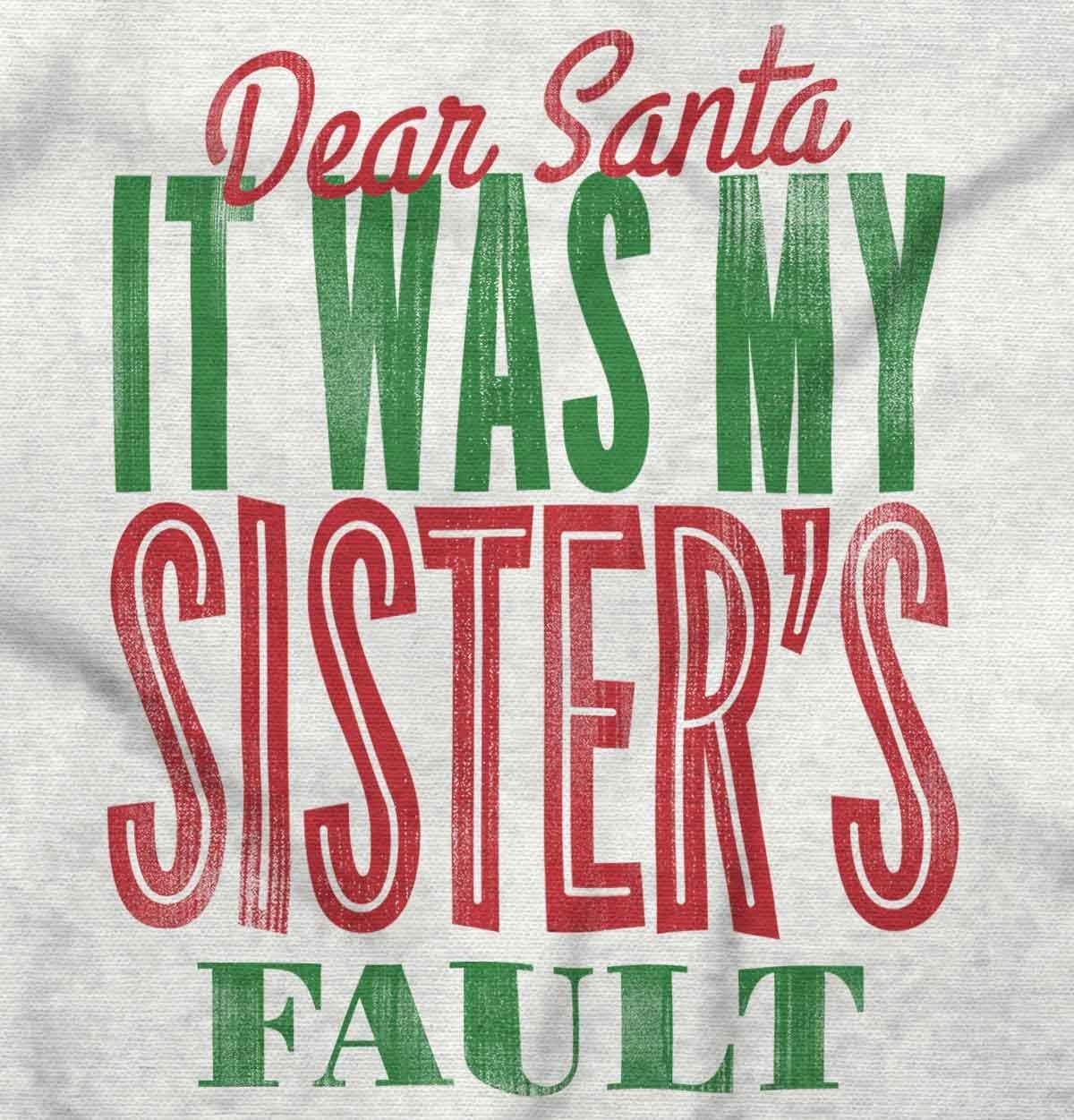 image:imageXmas Dear Santa Its My Sisters Fault Graphic T Shirt Men or WomenWhite