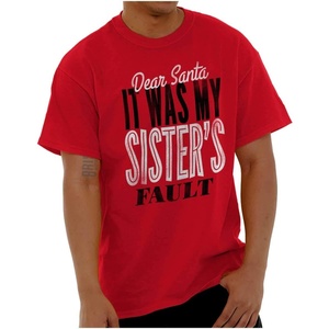 Xmas Dear Santa Its My Sister’s Fault Graphic T Shirt Men or Women(Red)