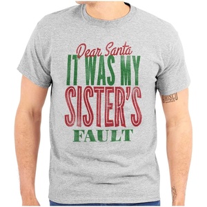 Xmas Dear Santa Its My Sister’s Fault Graphic T Shirt Men or Women(Sport Grey)