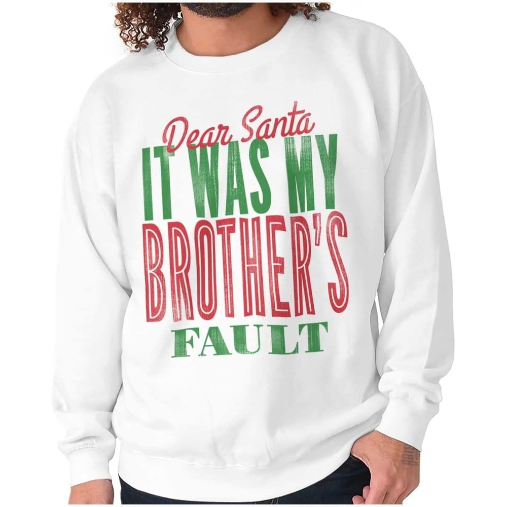 image:imageBrisco Brands Dear Santa It Was My Brothers Fault Sweatshirt for Men or WomenWhite