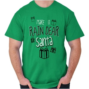 Christmas Make It Rain Dear Santa Graphic T Shirt Men or Women Irish Green