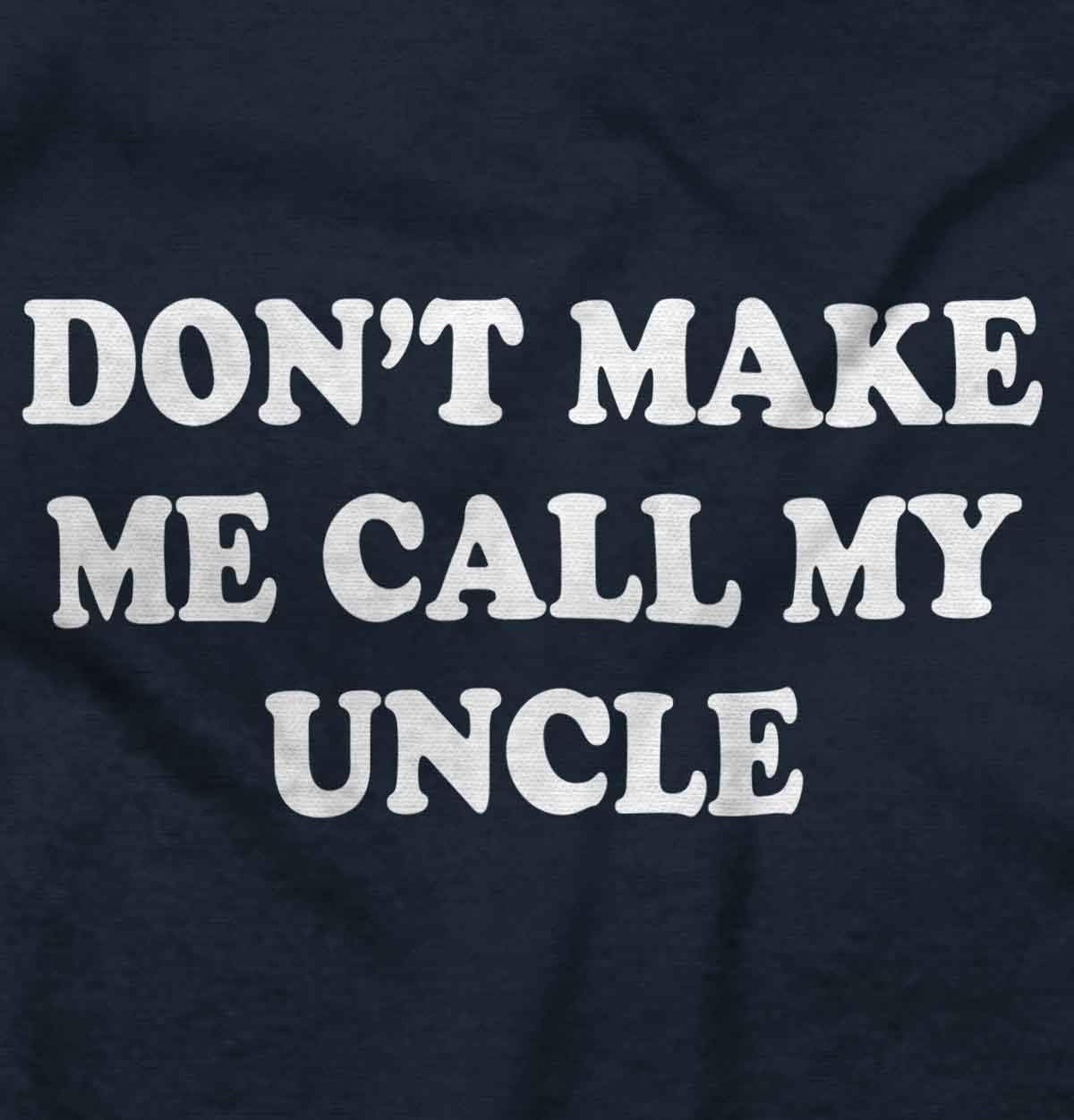 image:imageBrisco Brands Dont Make Me Call My Uncle Toddler Boy Girl T ShirtNavy