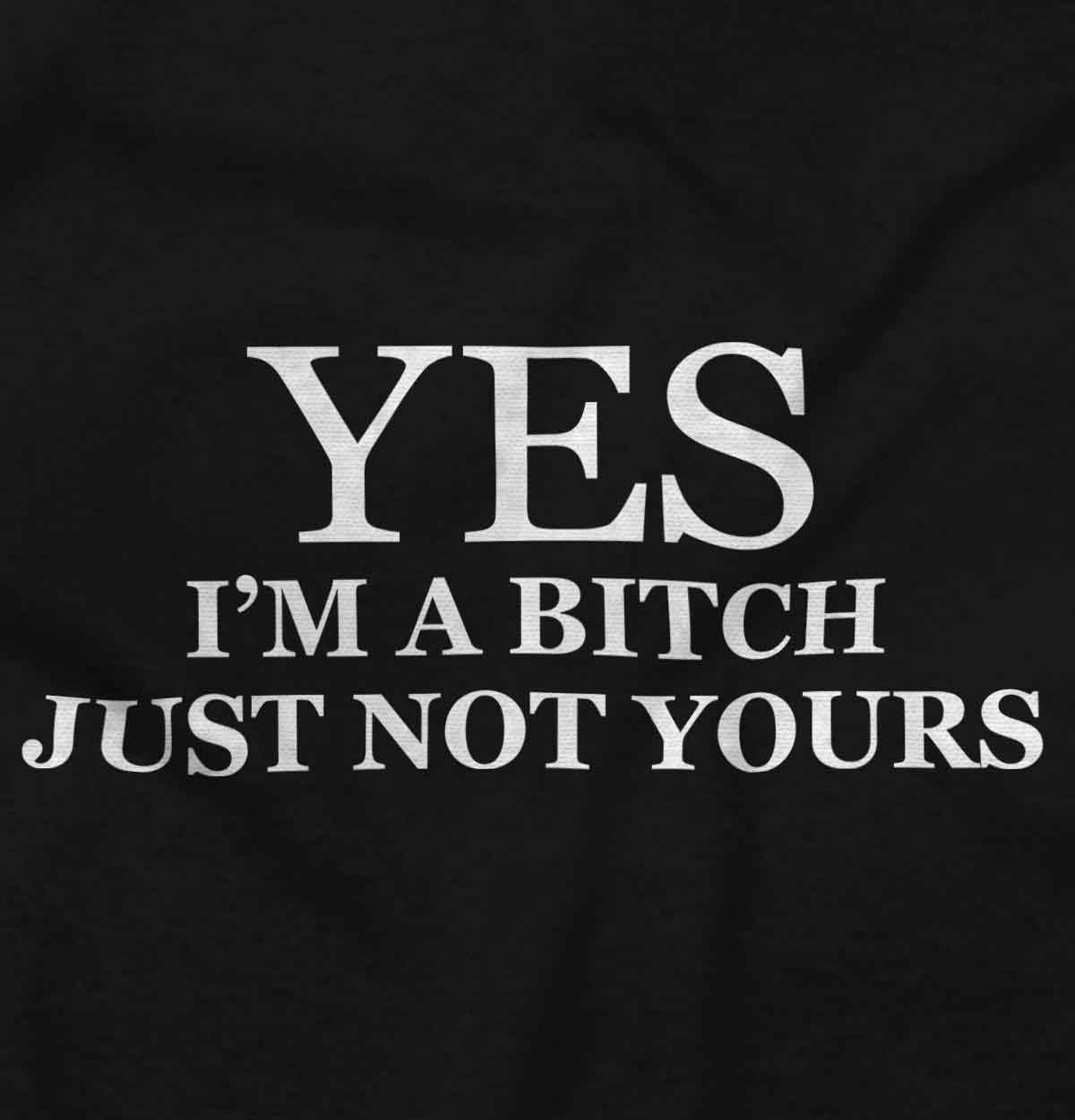 image:imageClassic Teaze Funny Yes Im a Bitch Just Not Yours Hoodie Sweatshirt WomenBlack