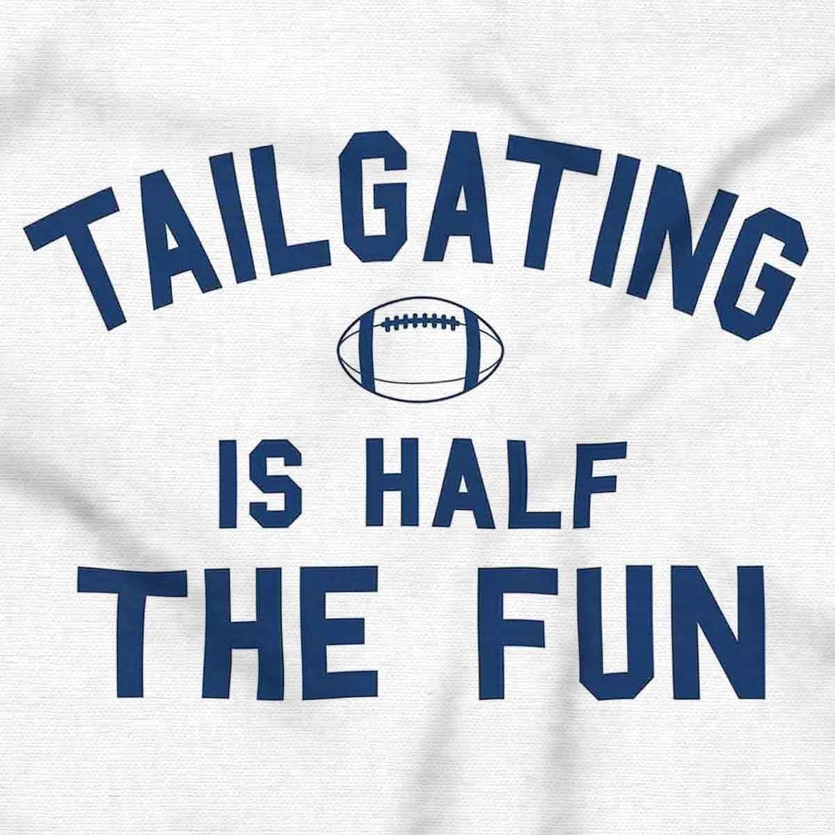 image:imageFootball Tailgating Is Half The Fun Graphic T Shirt Men or WomenWhite