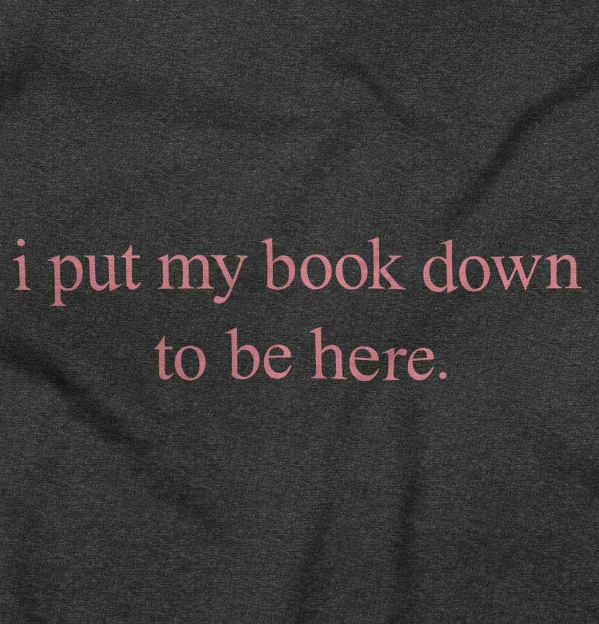 image:imageFunny I Put My Book Down to Be Here Womens Slim Fit Graphic TeeBlack