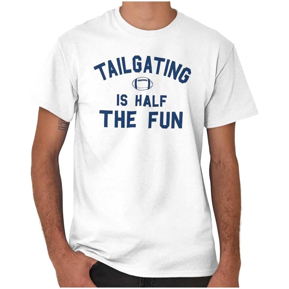 image:imageFootball Tailgating Is Half The Fun Graphic T Shirt Men or WomenWhite