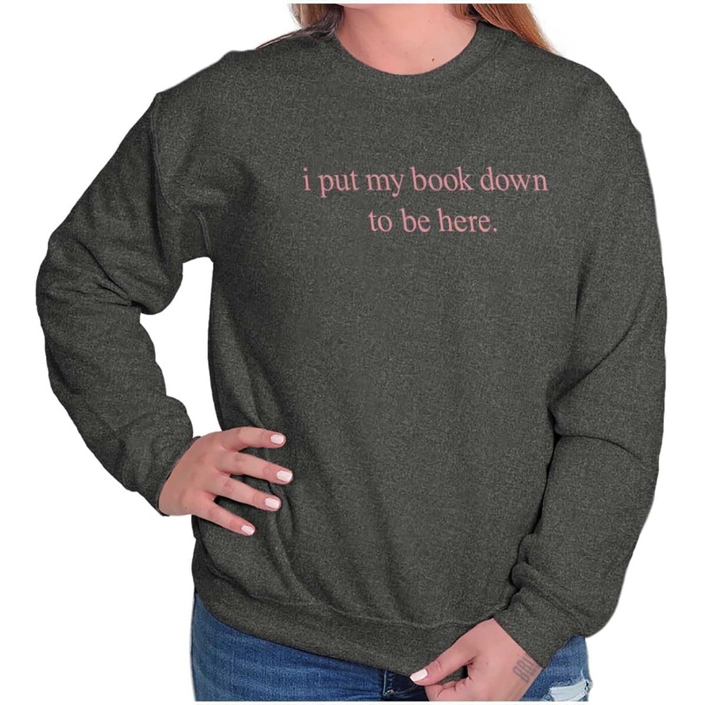 image:imageFunny I Put My Book Down To Be Here Sweatshirt for Men or WomenBlack