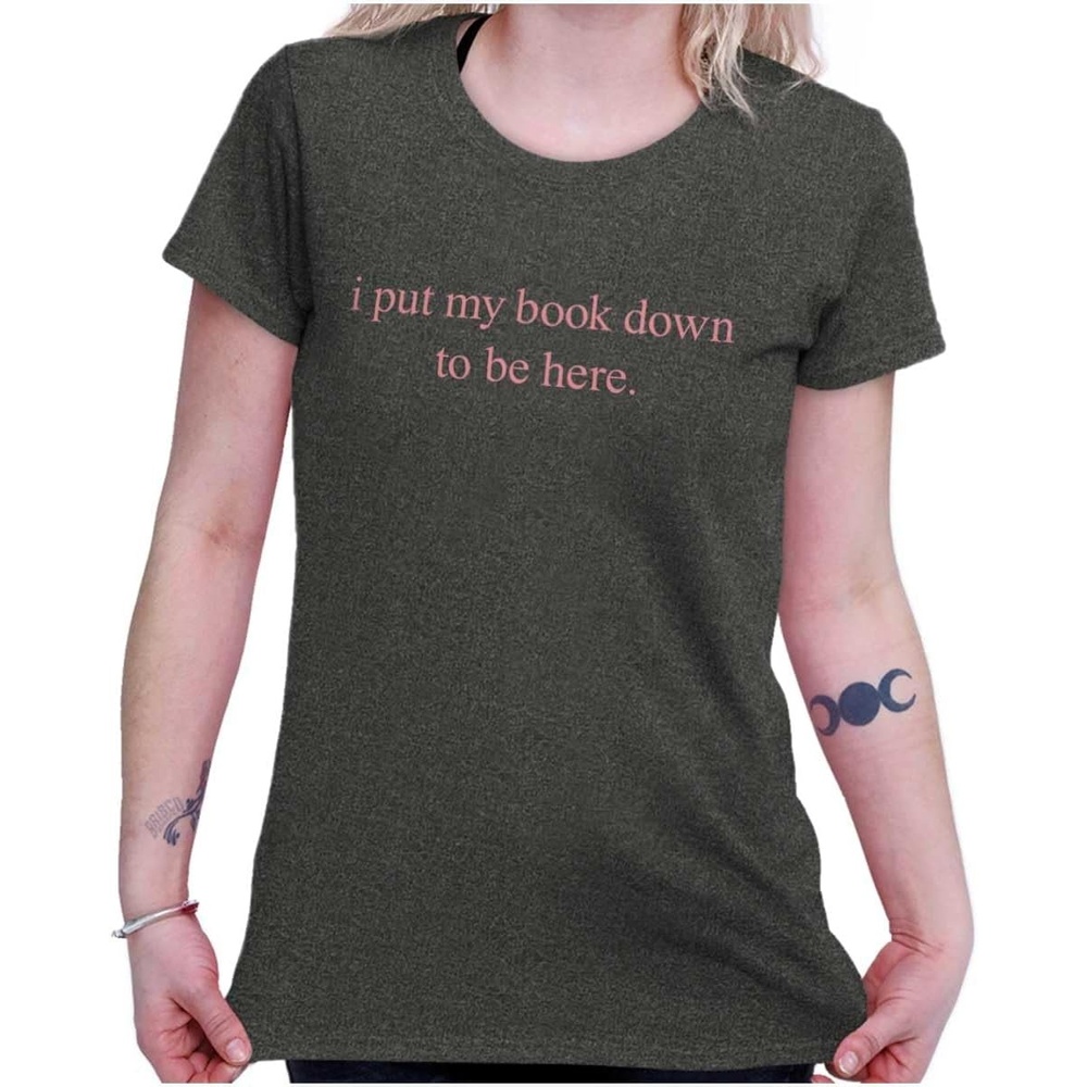image:imageFunny I Put My Book Down to Be Here Womens Slim Fit Graphic TeeBlack