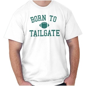 Born to Tailgate Football Sports Fan Graphic T Shirt Men or Women(White)