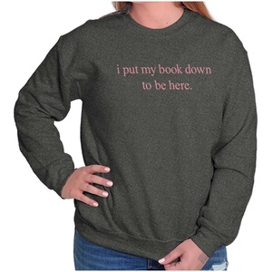 Funny I Put My Book Down To Be Here Sweatshirt for Men or Women(Black)
